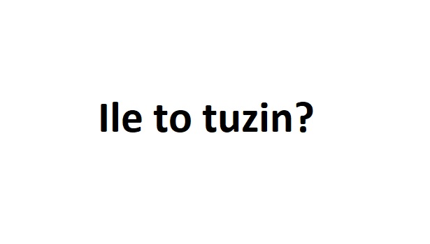 Ile to tuzin?